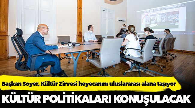 Başkan Soyer, Kültür Zirvesi heyecanını uluslararası alana taşıyor