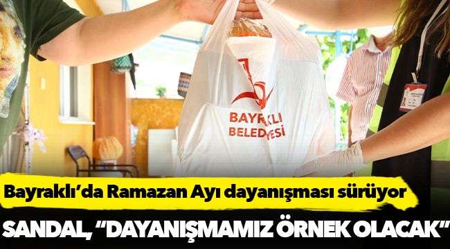 Bayraklı’da Ramazan Ayı dayanışması sürüyor