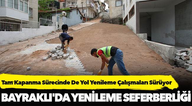 Bayraklı'da tam kapanma sürecinde de yol yenileme çalışmaları sürüyor