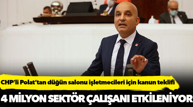 CHP’li Polat’tan düğün salonu işletmecileri için kanun teklifi