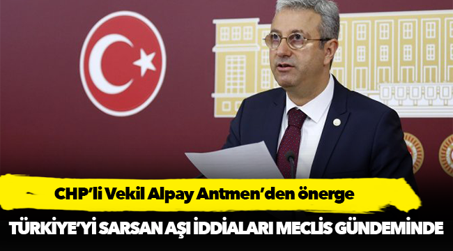 CHP’li Vekil Alpay Antmen’den önerge