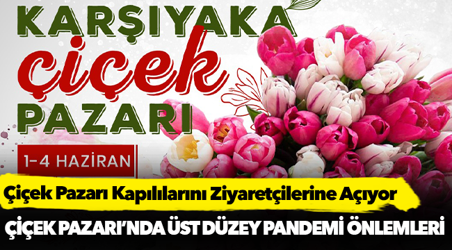 Çiçek Pazarı Kapılılarını Ziyaretçilerine Açıyor