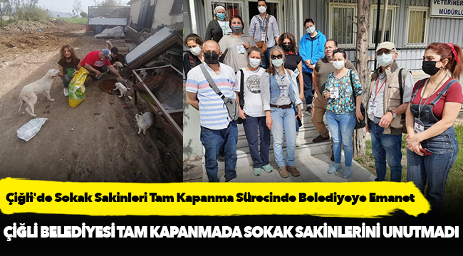 Çiğli Belediyesi Tam Kapanmada Sokak Sakinlerini Unutmadı