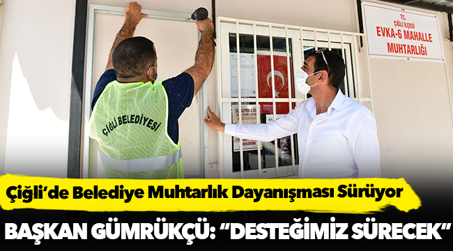 Çiğli’de Belediye Muhtarlık Dayanışması Sürüyor
