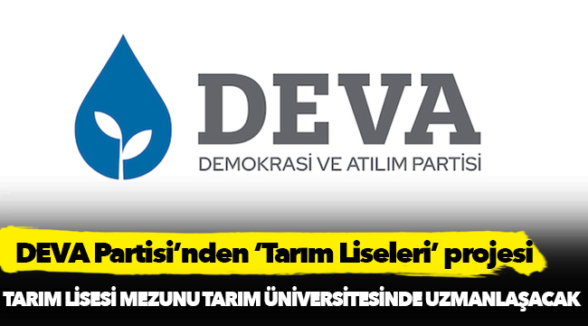 DEVA Partisi’nden ‘Tarım Liseleri’ projesi