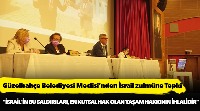 Güzelbahçe Belediyesi Meclisi’nden İsrail zulmüne Tepki