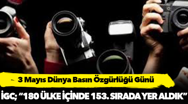İGC, "Basın özgürlüğünde 180 ülke içerisinde 153. sırada yer aldık"