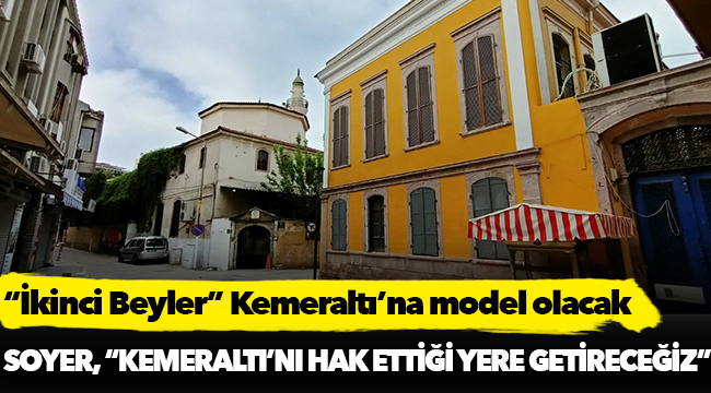“İkinci Beyler” Kemeraltı’na model olacak