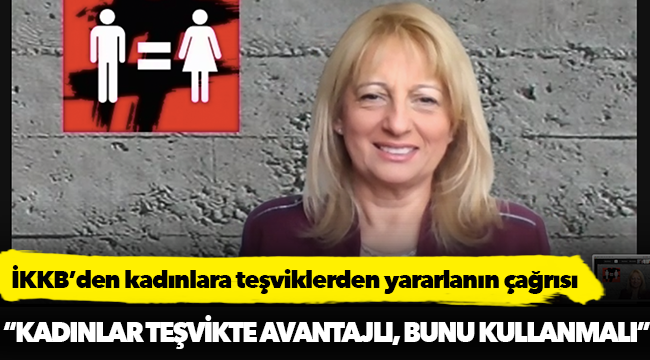 İKKB’den kadınlara teşviklerden yararlanın çağrısı