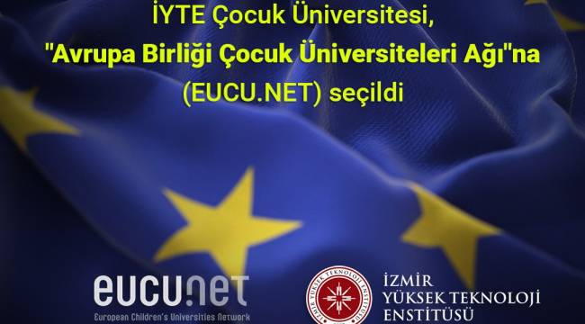 İYTE Çocuk Üniversitesi, 34 ülkeden üyesi bulunan Avrupa Çocuk Üniversiteleri Ağı'na (EUCU.NET) seçildi