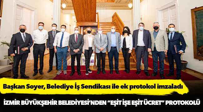 İzmir Büyükşehir Belediyesi’nden “eşit işe eşit ücret” protokolü