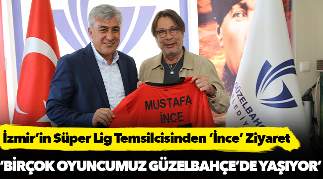 İzmir’in Süper Lig Temsilcisinden ‘İnce’ Ziyaret
