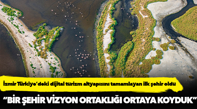 İzmir Türkiye’deki dijital turizm altyapısını tamamlayan ilk şehir oldu