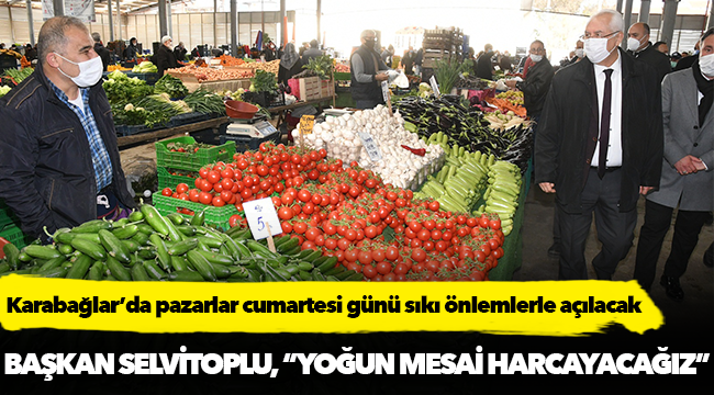 Karabağlar’da pazarlar cumartesi günü sıkı önlemlerle açılacak