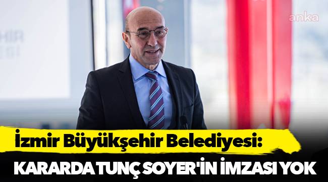 Kararda Tunç Soyer'in imzası yok