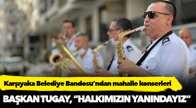 Karşıyaka Belediye Bandosu’ndan mahalle konserleri