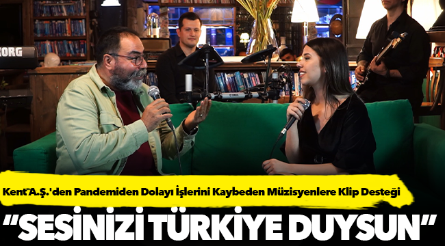 Kent A.Ş.'den Pandemiden Dolayı İşlerini Kaybeden Müzisyenlere Klip Desteği
