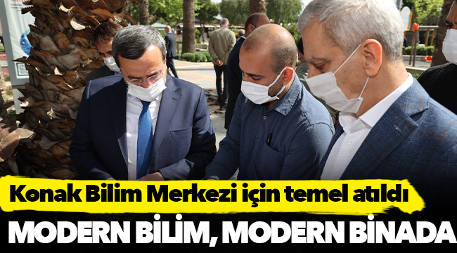 Konak Bilim Merkezi için temel atıldı