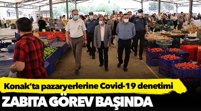 Konak’ta pazaryerlerine Covid-19 denetimi