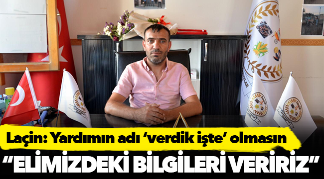 Laçin: Yardımın adı ‘verdik işte’ olmasın