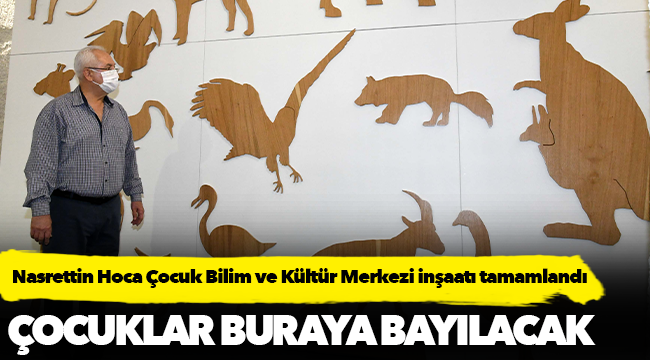 Nasrettin Hoca Çocuk Bilim ve Kültür Merkezi inşaatı tamamlandı