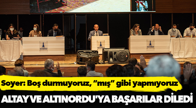 Soyer: Boş durmuyoruz, “mış” gibi yapmıyoruz