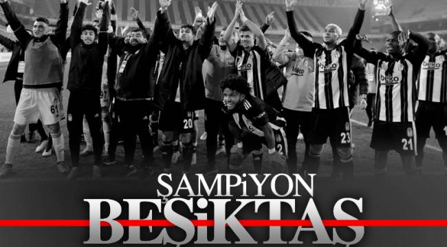 Süper Lig'de şampiyon Beşiktaş!