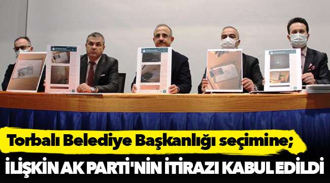 Torbalı Belediye Başkanlığı seçimine ilişkin AK Parti'nin itirazı kabul edildi