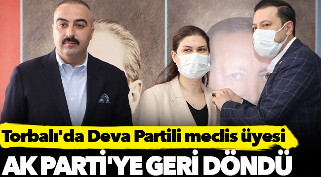 Torbalı'da Deva Partili meclis üyesi, AK Parti'ye geri döndü