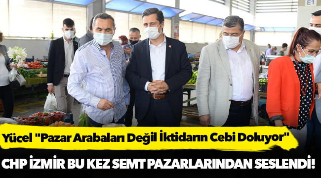 Yücel "Pazar Arabaları Değil İktidarın Cebi Doluyor"