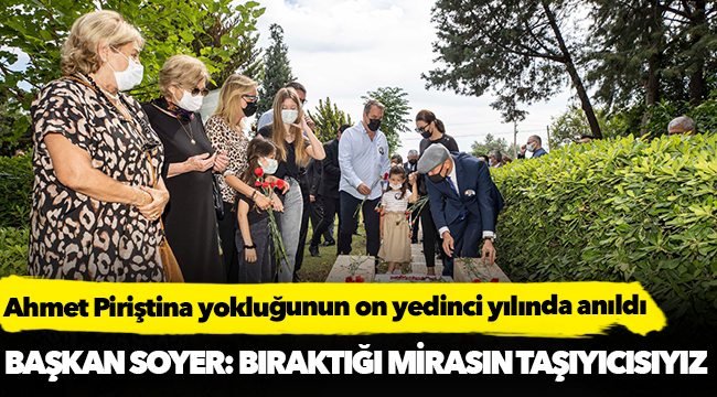 Ahmet Piriştina yokluğunun on yedinci yılında anıldı