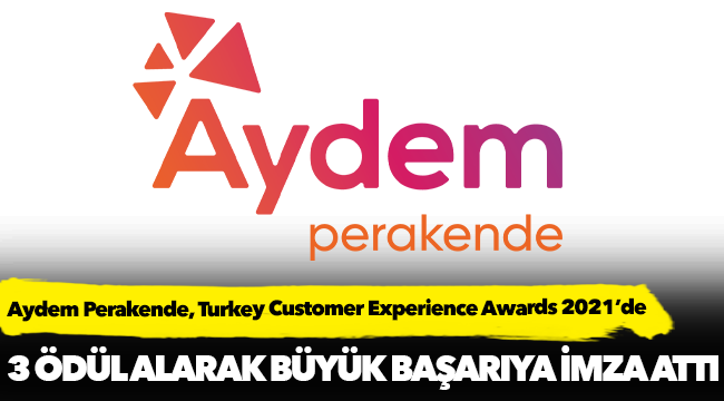 Aydem Perakende, Turkey Customer Experience Awards 2021’de 3 Ödül Alarak Büyük Başarıya İmza Attı
