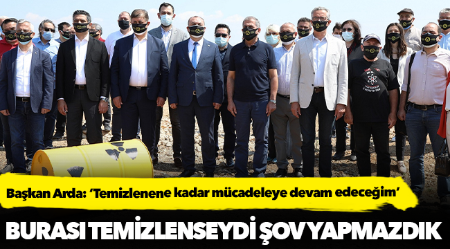 Başkan Arda: ‘Temizlenene kadar mücadeleye devam edeceğim’