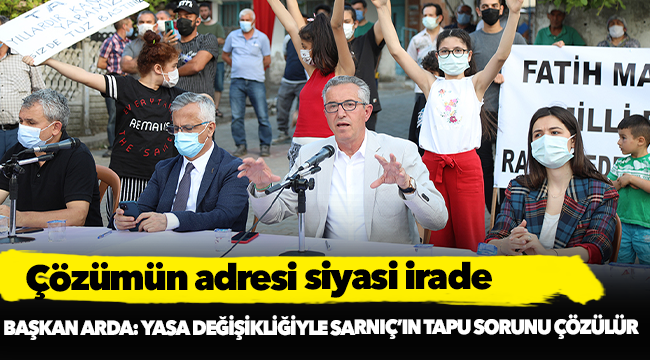 Başkan Arda: Yasa değişikliğiyle Sarnıç’ın tapu sorunu çözülür
