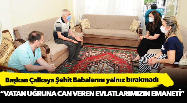 Başkan Çalkaya Şehit Babalarını yalnız bırakmadı