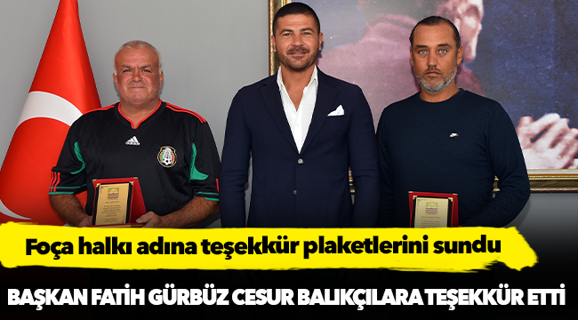 Başkan Fatih Gürbüz cesur balıkçılara teşekkür etti