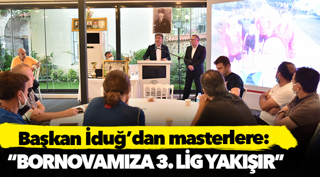 Başkan İduğ’dan masterlere: “Bornovamıza 3. Lig yakışır”