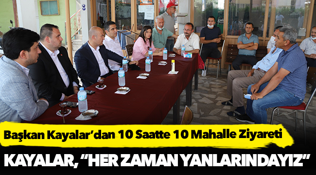 Başkan Kayalar’dan 10 Saatte 10 Mahalle Ziyareti