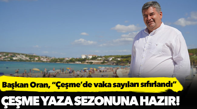 Başkan Oran, “Çeşme’de vaka sayıları sıfırlandı”