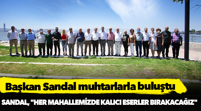 Başkan Sandal muhtarlarla buluştu