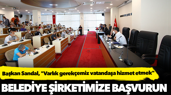 Başkan Sandal, "Varlık gerekçemiz vatandaşa hizmet etmek"