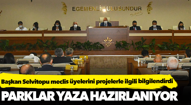 Başkan Selvitopu meclis üyelerini projelerle ilgili bilgilendirdi