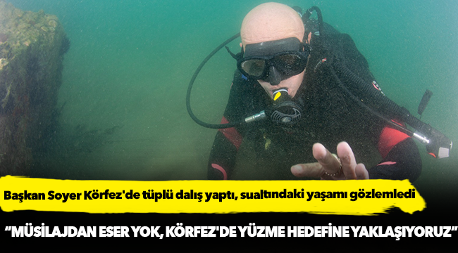Başkan Soyer Körfez'de tüplü dalış yaptı, sualtındaki yaşamı gözlemledi