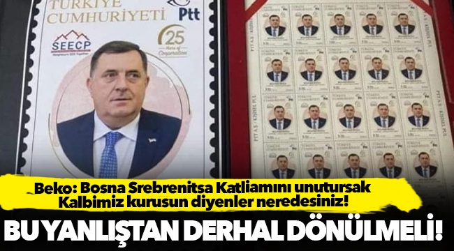 Beko: Bosna Srebrenitsa Katliamını unutursak Kalbimiz kurusun diyenler neredesiniz!