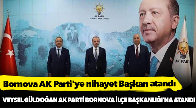 Bornova AK Parti'ye nihayet Başkan atandı