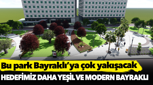 Bu park Bayraklı’ya çok yakışacak