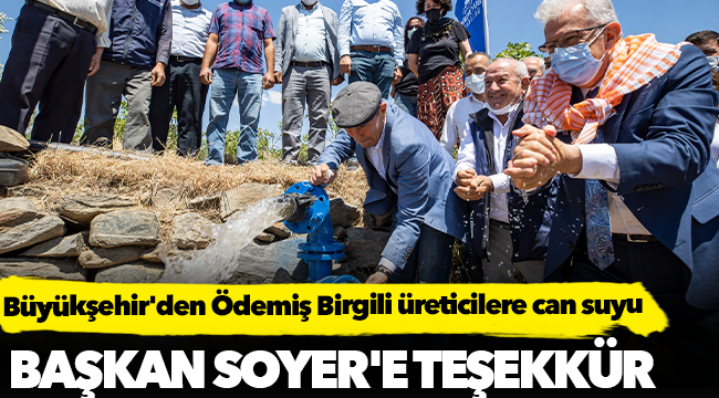 Büyükşehir'den Ödemiş Birgili üreticilere can suyu