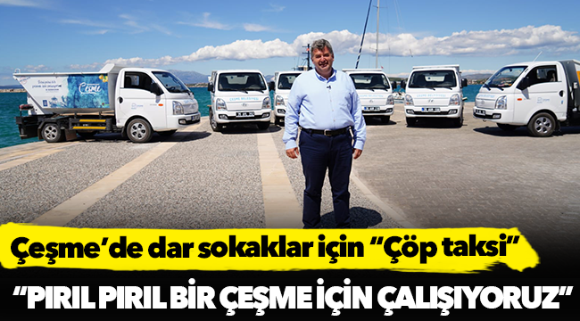 Çeşme’de dar sokaklar için “Çöp taksi”