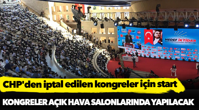 CHP'den iptal edilen kongreler için start