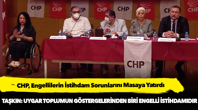 CHP, Engellilerin İstihdam Sorunlarını Masaya Yatırdı